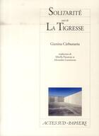 Couverture du livre « Solitarité ; la tigresse » de Gianina Carbunariu aux éditions Actes Sud