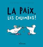 Couverture du livre « La paix, les colombes ! » de Gilles Bachelet et Clothilde Delacroix aux éditions Helium