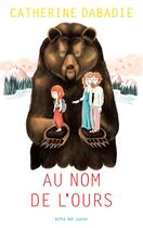 Couverture du livre « Au nom de l'ours » de Catherine Dabadie aux éditions Actes Sud Jeunesse