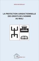 Couverture du livre « La protection juridictionnelle des droits de l'homme au Mali » de Abraham Bengaly aux éditions L'harmattan