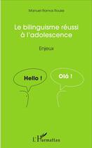Couverture du livre « Bilinguisme reussi a l'adolescence enjeux » de Rouke Manuel Ramos aux éditions L'harmattan
