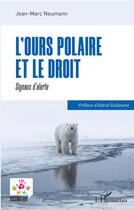 Couverture du livre « L'ours polaire et le droit ; signaux d'alerte » de Jean-Marc Neumann aux éditions L'harmattan