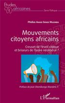 Couverture du livre « Mouvements citoyens africains ; creuset de l'éveil civique et briseurs de l'ordre néoliberal ? » de Phidias Ahadi Senge Milemba aux éditions L'harmattan