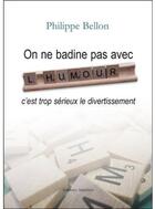Couverture du livre « On ne badine pas avec l'humour, c'est trop sérieux le divertissement » de Philippe Bellon aux éditions Amalthee