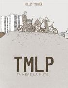 Couverture du livre « TMLP : ta mère la pute » de Gilles Rochier aux éditions Six Pieds Sous Terre