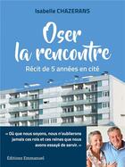 Couverture du livre « Oser la rencontre ; récit de 5 années en cité » de Isabelle Chazerans aux éditions Emmanuel