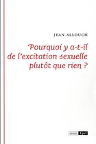Couverture du livre « Pourquoi y a-t-il de l'excitation sexuelle plutôt que rien ? » de Jean Allouch aux éditions Epel