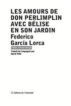 Couverture du livre « Les amours de don Perlimplin avec Bélise en son jardin » de Federico Garcia Lorca aux éditions L'amandier