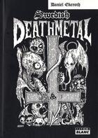 Couverture du livre « Swedish death metal ; histoire d'une scène extrême » de Daniel Ekeroth aux éditions Le Camion Blanc