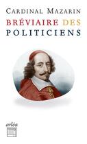Couverture du livre « Bréviaire des politiciens (nouvelle édition) » de Jules Mazarin aux éditions Arlea
