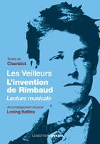 Couverture du livre « Les veilleurs : L'invention de Rimbaud : Lecture musicale » de Chamblot aux éditions Ovadia