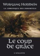 Couverture du livre « La chronique des immortels Tome 3 ; le coup de grace » de Hohlbein W aux éditions L'atalante