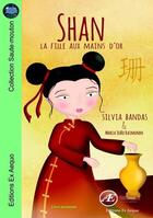 Couverture du livre « Shan, la fille aux mains d'or » de Silvia Bandas et Maria Joao Raimundo aux éditions Ex Aequo