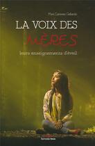 Couverture du livre « La voix des mères ; leurs enseignements d'éveil » de Mari Carmen Gallardo aux éditions Editions Maia