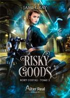 Couverture du livre « Rory costas Tome 2 : Risky goods » de Gray Jami aux éditions Alter Real