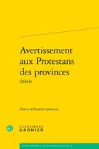 Couverture du livre « Avertissement aux Protestans des provinces (1684) » de Elisabeth Labrousse aux éditions Classiques Garnier