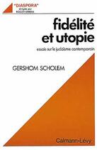 Couverture du livre « Fidélité et utopie : essais sur le judaïsme contemporain » de Gershom Gerhard Scholem aux éditions Calmann-levy