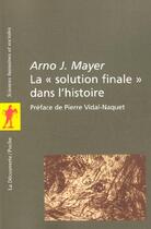 Couverture du livre « La solution finale dans l'histoire » de Arno Mayer aux éditions La Decouverte