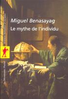 Couverture du livre « Le mythe de l'individu » de Miguel Benasayag aux éditions La Decouverte