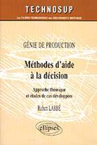 Couverture du livre « Genie de production methode d'aide a la decision approche theorique et etude de cas developpes » de Labbé aux éditions Ellipses