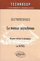 Couverture du livre « Le moteur asynchrone - regimes statique et dynamique - electrotechnique - niveau c » de Luc Mutrel aux éditions Ellipses