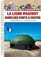 Couverture du livre « La ligne Maginot ; guide des forts à visiter » de Didier Zylberyng et Andre Degon aux éditions Ouest France