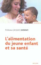 Couverture du livre « L'Alimentation Du Jeune Enfant Et Sa Sante » de Jacques Ghisolfi aux éditions Milan