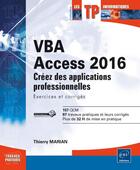 Couverture du livre « VBA Access 2016 ; apprenez à créer des applications professionnelles ; exercices et corrigés » de Thierry Marian aux éditions Eni