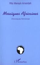 Couverture du livre « Mosaiques africaines - chroniques feminines » de Rita Mensah-Amendah aux éditions L'harmattan