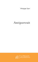 Couverture du livre « Antiportrait » de Sarr Philippe aux éditions Le Manuscrit