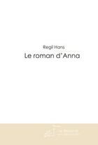 Couverture du livre « Le roman d'anna » de Hans Regil aux éditions Le Manuscrit