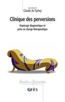 Couverture du livre « Clinique des perversions » de Claude De Tychey aux éditions Eres