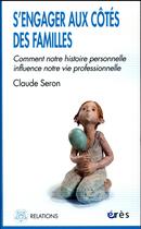Couverture du livre « S'engager aux côtés des familles » de Claude Seron aux éditions Eres