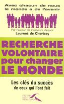 Couverture du livre « Recherche volontaire pour changer le monde ; les clés du succès de ceux qui l'ont fait » de Laurent De Cherisey aux éditions Presses De La Renaissance