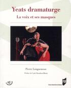 Couverture du livre « Yeats dramaturge ; la voix et ses masques » de Pierre Longuenesse aux éditions Pu De Rennes