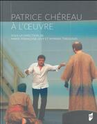 Couverture du livre « Patrice Chéreau à l'oeuvre » de Marie-Francoise Levy et Myriam Tsikounas aux éditions Pu De Rennes