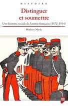 Couverture du livre « Distinguer et soumettre ; une histoire sociale de l'armée française (1872-1914) » de Mathieu Marly aux éditions Pu De Rennes