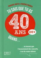 Couverture du livre « Tu sais que tu as 40 ans quand... » de Francois Jouffa et Frederic Pouhier aux éditions First