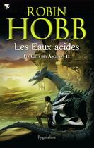 Couverture du livre « Les cités des Anciens t.2 ; les eaux acides » de Robin Hobb aux éditions Pygmalion