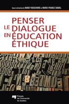 Couverture du livre « Penser le dialogue en éducation éthique » de Marie-France Daniel et Nancy Bouchard aux éditions Pu De Quebec