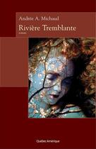 Couverture du livre « Rivière tremblante » de Andree A. Michaud aux éditions Les Ditions Qubec Amrique