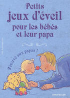 Couverture du livre « Petits Jeux D'Eveil Pour Les Bebes Et Leur Papa » de Kleverlaan Nel aux éditions Chantecler