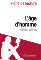 Couverture du livre « Fiche de lecture : l'âge d'homme de Michel Leiris ; analyse complète de l'oeuvre et résumé » de Sybille Mogenet aux éditions Lepetitlitteraire.fr