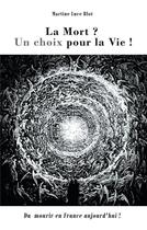 Couverture du livre « La mort ? un choix pour la vie ; du mourir en France aujourd'hui ! » de Martine Luce Blot aux éditions Books On Demand