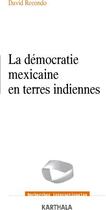 Couverture du livre « La démocratie mexicaine en terres indiennes » de David Recondo aux éditions Karthala