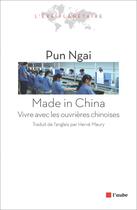 Couverture du livre « Made in China ; vivre avec les ouvrières chinoises » de Pun Ngai aux éditions Editions De L'aube