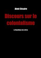 Couverture du livre « Discours sur le colonialisme » de Aime Cesaire aux éditions Republique Des Lettres