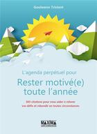 Couverture du livre « L'agenda perpétuel pour rester motivé(e) toute l'année » de Goulwenn Tristant aux éditions Maxima