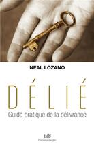 Couverture du livre « Délié ; guide pratique de la délivrance » de Neal Lozano aux éditions Des Beatitudes