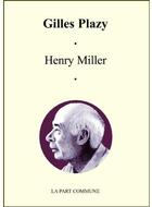 Couverture du livre « Henry Miller » de Gilles Plazy aux éditions La Part Commune